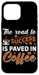 iPhone 16 Pro Max The Road To Success Is Paved In Coffee Case