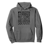 Funny Warning Sign May Start Talking About Melodica Pullover Hoodie