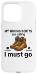 Coque pour iPhone 15 Pro Max Randonnée amusante - My Hiking boots are calling, I must go