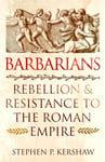 Barbarians  Rebellion and Resistance to the Roman Empire