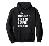 This Machinist Runs on Coffee and Grit Funny Motivational Pullover Hoodie