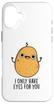 Coque pour iPhone 16 Plus Jeu de mots amusant « I Only Have Eyes For You »