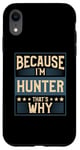 iPhone XR Men Because I'm Hunter That's Why Man Name Case