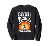 Beach Tennis Where The Sand Meets Your Serve Sweatshirt