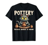 Pottery Because Murder Is Wrong Funny Cat Funny Pottery Art T-Shirt