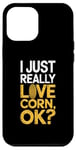 iPhone 12 Pro Max I Just Really Love Corn Ok Farmer Corn Lover Case