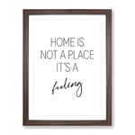 Home Is Not A Place Typography Quote Framed Wall Art Print, Ready to Hang Picture for Living Room Bedroom Home Office Décor, Walnut A2 (64 x 46 cm)