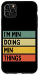 Coque pour iPhone 11 Pro Max Citation personnalisée humoristique I'm Min Doing Min Things