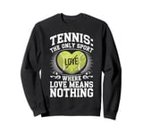 Tennis The Only Sport Where Love Means Nothing Sweatshirt