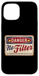 Coque pour iPhone 15 Funny Warning No Filter Vintage Danger Sign Funny Filter