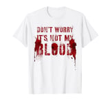 Funny DON'T WORRY IT'S NOT MY BLOOD Film Buff Vigilante Gag T-Shirt