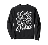 The coolest people on earth play piano Sweatshirt