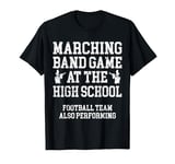 Marching Band Team at The High School Funny Marching Band T-Shirt