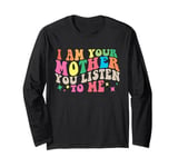 Groovy I Am Your Mother Vintage You Listen To Me Mother's Da Long Sleeve T-Shirt