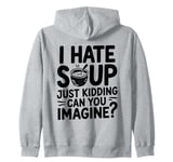 Vintage I Hate Soup Just Kidding Can You Imagine funny Zip Hoodie