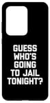 Coque pour Galaxy S20 Ultra T-shirt avec inscription « Guess Who's Going To Jail Tonight ? »