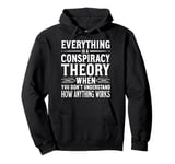 Everything Is A Conspiracy Theory When You Don't Understand Pullover Hoodie