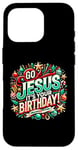 iPhone 16 Pro Go Jesus Its Your Birthday Funny Jesus Christmas Xmas Case