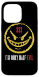 iPhone 14 Pro Max 333 I'm Only Half Evil Funny Sarcastic Saying Humor Case