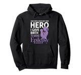 Some People Never Meet Their Hero I Gave Birth To Mine Pullover Hoodie