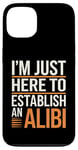 Coque pour iPhone 13 Je suis juste là pour établir un alibi | Funny Dark Humour Men