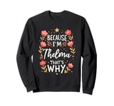 Women Because I'm Thelma That's Why Woman Sweatshirt