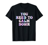 Funny Retro Quote You Need To Calm Down Cool Groovy T-Shirt