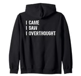 I Came I Saw I Overthought Overthinking Anxious Zip Hoodie