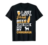 Drink Beer And Hang With My Chihuahua Funny Dog Lover Gift T-Shirt