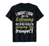 Funny Trumpet Player Saying Trumpeter Playing The Trumpet T-Shirt