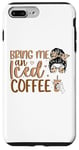 iPhone 7 Plus/8 Plus Bring Me An Iced Coffee Messy Bun Cold Brew Coffee Quote Case