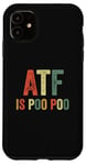 Coque pour iPhone 11 ATF Is Poo Poo Drôle Blague Virale Meme Sarcastique Argot Sarcasme Sarcastique