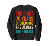 The First 70 Years Of Childhood Hardest 70th Birthday Quote Sweatshirt