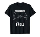 This Is How I Roll F-117 Pilot Flying Nighthawk Aviator F117 T-Shirt