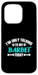 Coque pour iPhone 15 Pro Chien d'eau Français I'm Only Talking To My Barbet Today