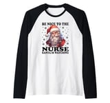 Christmas Santa Is Watching Tee Be Nice To The Nurse Raglan Baseball Tee