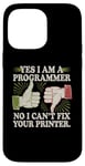 Coque pour iPhone 14 Pro Max Sarcastique Yes I Am A Programmer Non I Can't Fix Your Printer