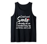 I Don't Need Santa I Already Sit On A Bearded Man's Lap Tank Top