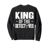 King Of The Detectives Investigator Sweatshirt