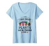 Womens I Have Enough Plants Said No Gardener Ever Gardening V-Neck T-Shirt