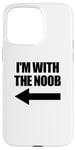 Coque pour iPhone 15 Pro Max I'm With The Noob Arrow Left Jeux vidéo Gamer Noob