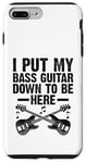 Coque pour iPhone 7 Plus/8 Plus I Put My Bass Guitar Down To Be Here Bassist Musicien Band