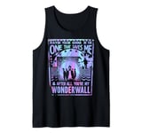 (WONDERWALL) Because Maybe You're Gonna Be the One That … Tank Top