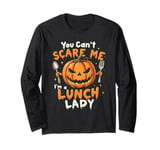 You Can't Scare Me I'm A LUNCH LADY Halloween Cafeteria Long Sleeve T-Shirt