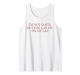 Mens I'm Not Santa But You Can Still Sit On My Lap Tank Top