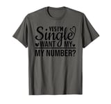 Funny I Am Single Want My Number T-Shirt