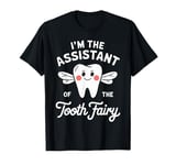 I'm The Assistant Of The Tooth Fairy Dental Assistant Lover T-Shirt