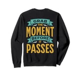 Motivation Grab The Moment Positive Thinking Leadership Sweatshirt