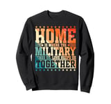 Home is Where the Military Sends Us, Love Keeps Us Together Sweatshirt