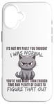 Coque pour iPhone 16 Plus Ce n'est pas ma faute si tu pensais que j'étais normal, drôle, Cat Kitten.